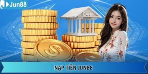 Nạp Tiền Jun88 - Thao Tác Thành Công Ngay Từ Lần Đầu